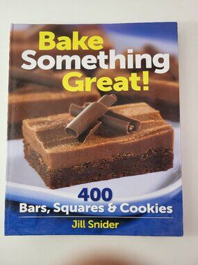 Bake Something Great! 400 Bars, Squares & Cookies Cookbook Spiral Bound